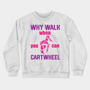 funny why walk when you can cartwheel Crewneck Sweatshirt